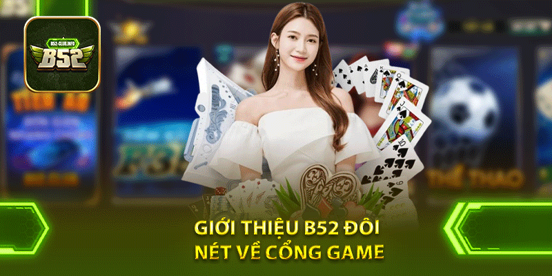 Giới Thiệu B52 - Cổng Game Đổi Thưởng Hàng Đầu Hiện Nay 1 Giới thiệu B52 đôi nét về cổng game